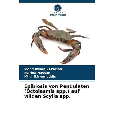 Epibiosis von Pendulaten (Octolasmis spp.) auf wilden Scylla spp., Taschenbuch von Mohd Ihwan Zakariah,Marina Hassan,Mhd. Ikhwanuddin, Verlag Unser