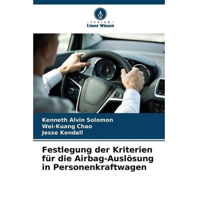 Festlegung der Kriterien für die Airbag-Auslösung in Personenkraftwagen, Taschenbuch von Kenneth Alvin Solomon,Wei-Kuang Chao,Jesse Kendall, Verlag