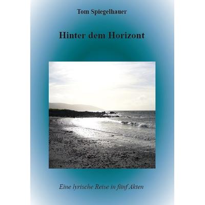 Hinter dem Horizont, Taschenbuch von Tom Spiegelhauer, Rediroma-Verlag, 978-3-96103-123-8