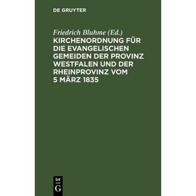 Kirchenordnung für die evangelischen Gemeiden der Provinz Westfalen und der Rheinprovinz vom 5 März 1835, Gebundene Ausgabe von , De Gruyter,