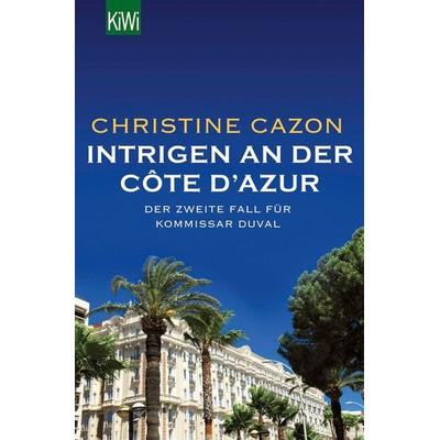 Intrigen an der Côte d´Azur / Kommissar Duval Band 2, Taschenbuch von Christine Cazon, Kiepenheuer & Witsch, 978-3-462-04751-6