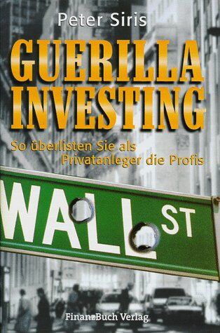 Peter Siris - Guerilla Investing. So überlisten Sie als Privatanleger die Profis - Preis vom 14.10.2026 23:07:16 h