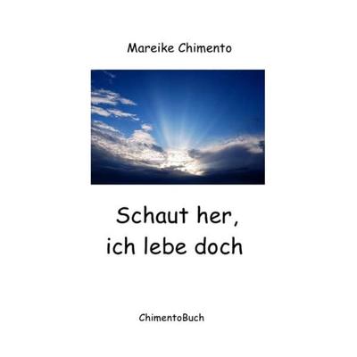 Schaut her, ich lebe doch, Taschenbuch von Mareike Chimento, Epubli, 978-3-8442-0737-8