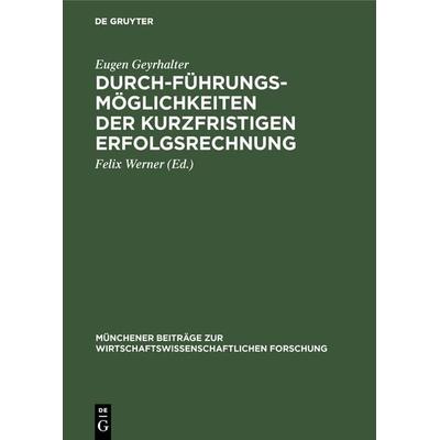 Durchführungsmöglichkeiten der kurzfristigen Erfolgsrechnung, Gebundene Ausgabe von Eugen Geyrhalter, De Gruyter Mouton, 978-3-486-75782-8