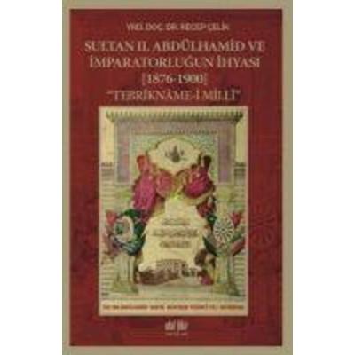 Sultan 2. Abdülhamid ve Imparatorlugun Ihyasi 1876 - 1900, Taschenbuch von Recep Celik, Akil Fikir Yayinlari