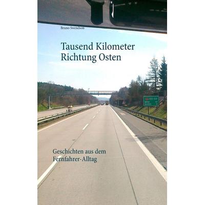 Tausend Kilometer Richtung Osten, Taschenbuch von Bruno Swendson, BoD – Books on Demand, 978-3-7448-3386-8