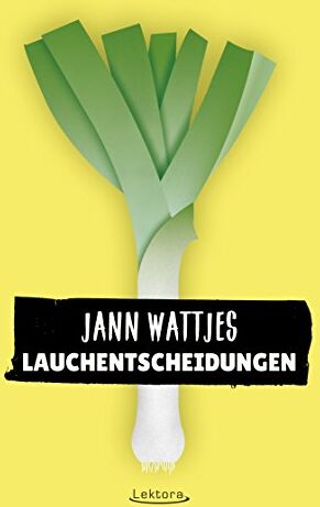Jann Wattjes - Lauchentscheidungen: In der Bibel ist auch nicht jedes Kapitel geil - Preis vom 05.10.2026 03:47:11 h