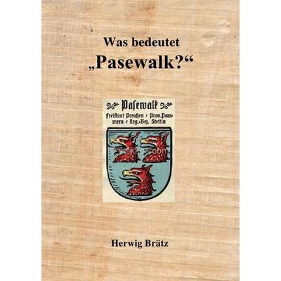 Was bedeutet 'Pasewalk'?; Taschenbuch von Herwig Brätz, Epubli, 978-3-7531-2976-1