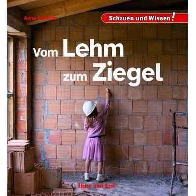 Vom Lehm zum Ziegel, Gebundene Ausgabe von Anne Scheller, Hase und Igel Verlag, 978-3-86316-508-6