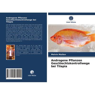 Androgene Pflanzen Geschlechtskontrollwege bei Tilapia, Taschenbuch von Melvin Mutlen, Verlag Unser Wissen, 978-620-4-07424-5