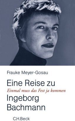 Frauke Meyer-Gosau - Einmal muß das Fest ja kommen: Eine Reise zu Ingeborg Bachmann - Preis vom 10.10.2026 11:48:34 h