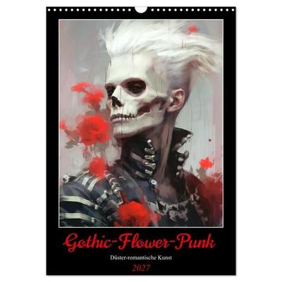 Gothic-Flower-Punk. Düster-romantische Kunst (Wandkalender 2027 DIN A3 hoch), CALVENDO Monatskalender