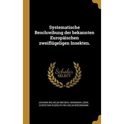 Systematische Beschreibung der bekannten Europäischen zweiflügeligen Insekten., Gebundene Ausgabe von Johann Wilhelm Meigen,Hermann Loew, Creative