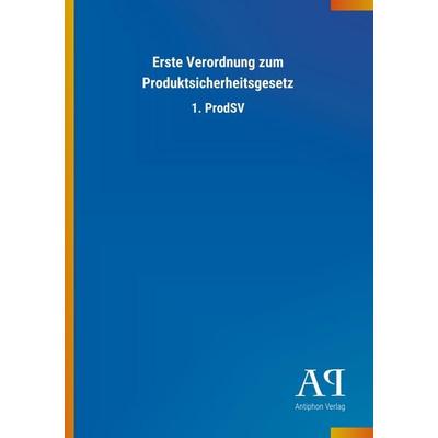 Erste Verordnung zum Produktsicherheitsgesetz, Taschenbuch von Antiphon Verlag, Antiphon, 978-3-7314-3027-8