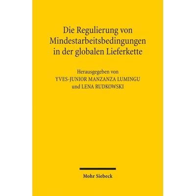 Die Regulierung von Mindestarbeitsbedingungen in der globalen Lieferkette, Taschenbuch von , Mohr Siebeck, 978-3-16-162586-2