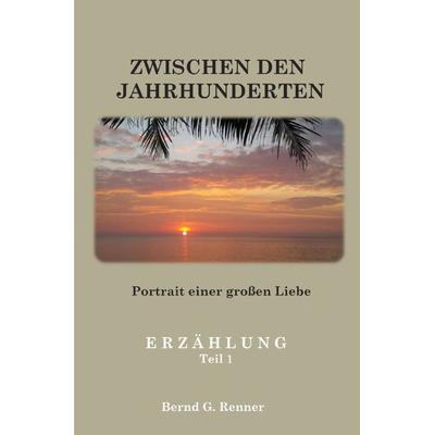 Autobiografische Berichte und Erzählungen / Zwischen den Jahrhunderten, Taschenbuch von Bernd Renner, Epubli, 978-3-7598-6368-3