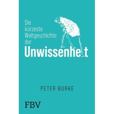 Die kürzeste Weltgeschichte des Nichtwissens, Gebundene Ausgabe von Peter Burke, Finanzbuch Verlag, 978-3-95972-751-8