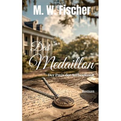 Das Medaillon, Taschenbuch von M. W. Fischer, BoD – Books on Demand, 978-3-7693-6277-0