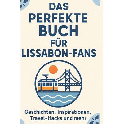 Das perfekte Buch für Lissabon-Fans, Gebundene Ausgabe von Felix Schneider, BoD - Books on Demand, 978-3-695-35938-7