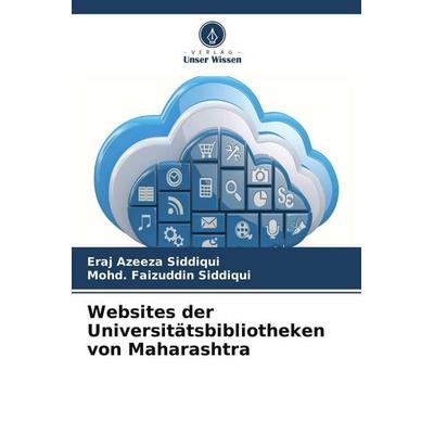 Websites der Universitätsbibliotheken von Maharashtra, Taschenbuch von Eraj Azeeza Siddiqui,Mohd. Faizuddin Siddiqui, Verlag Unser Wissen
