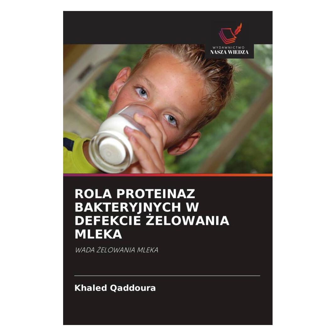 Wiedza Powszechna Rola Proteinaz Bakteryjnych W Defekcie Elowania Mleka (Softcover, Khaled Qaddoura) (56881752)