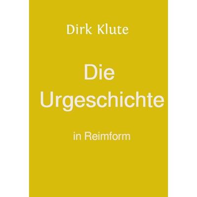 Die Urgeschichte in Reimform, Taschenbuch von Dirk Klute, Epubli, 978-3-7584-5300-7