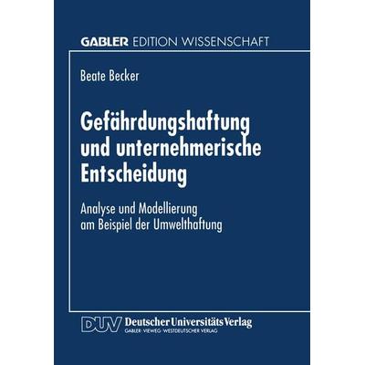 Gefährdungshaftung und unternehmerische Entscheidung, Taschenbuch von Beate Becker, Deutscher Universitätsverlag, 978-3-8244-6343-5