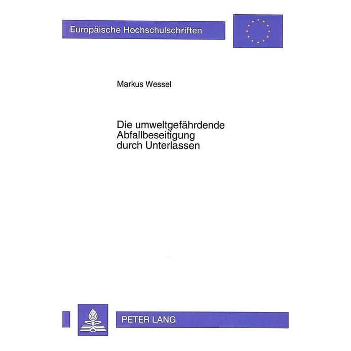 Peter Lang Die umweltgefährdende Abfallbeseitigung durch Unterlassen (Deutsch, Softcover, Markus Wessel) (7268193)
