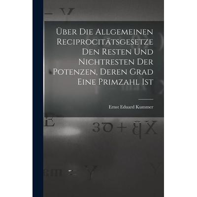 Über Die Allgemeinen Reciprocitätsgesetze Den Resten Und Nichtresten Der Potenzen, Deren Grad Eine Primzahl Ist, Taschenbuch von Ernst Eduard Kummer,