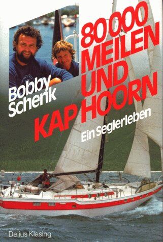 Bobby Schenk - Achtzigtausend Meilen und Kap Hoorn. Ein Seglerleben - Preis vom 08.10.2026 07:26:42 h