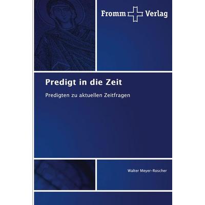 Predigt in die Zeit, Taschenbuch von Walter Meyer-Roscher, Fromm Verlag, 978-3-8416-0255-8
