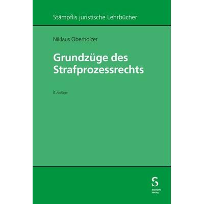 Grundzüge des Strafprozessrechts, Taschenbuch von Niklaus Oberholzer, Stämpfli Verlag AG, 978-3-7272-4330-1