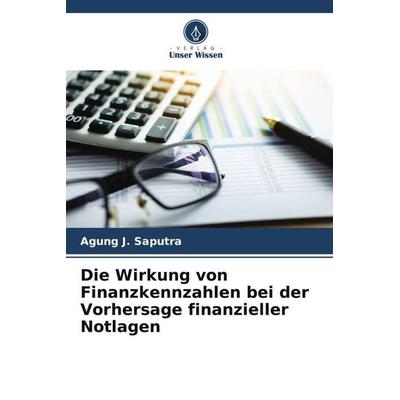 Die Wirkung von Finanzkennzahlen bei der Vorhersage finanzieller Notlagen, Taschenbuch von Agung J. Saputra,Clarita Novianti, Verlag Unser Wissen,