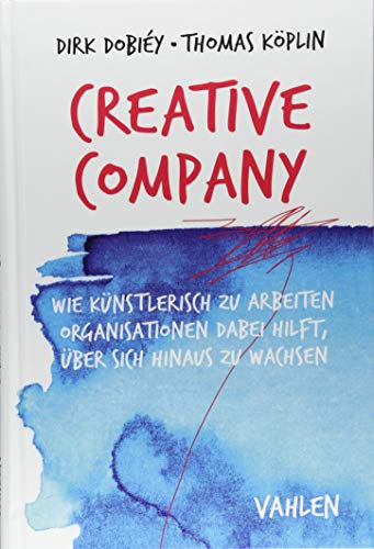Dirk Dobiéy - Creative Company: Wie künstlerisch zu arbeiten Organisationen dabei hilft, über sich hinaus zu wachsen - Preis vom 09.10.2026 07:28:09 h