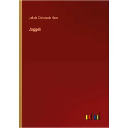 Joggeli, Belletristik von Jakob Christoph Heer