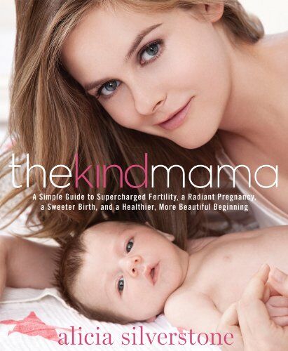 Alicia Silverstone - The Kind Mama: A Simple Guide to Supercharged Fertility, a Radiant Pregnancy, a Sweeter Birth, and a Healthier, More Beautiful Beginn - Preis vom 11.10.2026 03:10:56 h