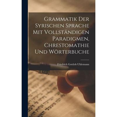 Grammatik Der Syrischen Sprache Mit Vollständigen Paradigmen, Chrestomathie Und Wörterbuche, Gebundene Ausgabe von Friedrich Gottlob Uhlemann, Legare