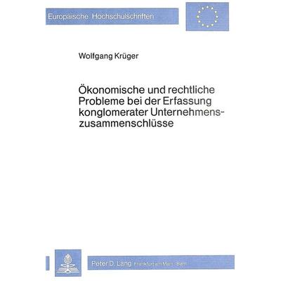Ökonomische und rechtliche Probleme bei der Erfassung konglomerater Unternehmenszusammenschlüsse, Taschenbuch von Wolfgang Krüger, Peter Lang GmbH,