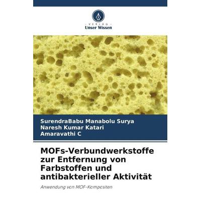 MOFs-Verbundwerkstoffe zur Entfernung von Farbstoffen und antibakterieller Aktivität, Taschenbuch von SurendraBabu Manabolu Surya,Naresh Kumar