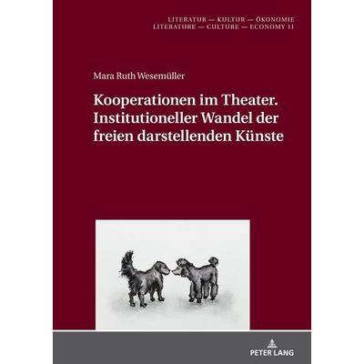 Kooperationen im Theater. Institutioneller Wandel der freien darstellenden Künste, Gebundene Ausgabe von Mara Ruth Wesemüller, Peter Lang GmbH,
