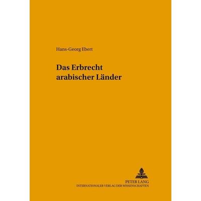 Das Erbrecht arabischer Länder, Taschenbuch von Hans-Georg Ebert, Peter Lang GmbH, Internationaler Verlag der Wissenschaften, 978-3-631-52643-9