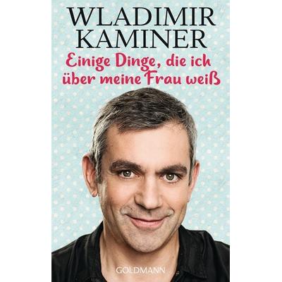 Einige Dinge, die ich über meine Frau weiß, Taschenbuch von Wladimir Kaminer, Goldmann