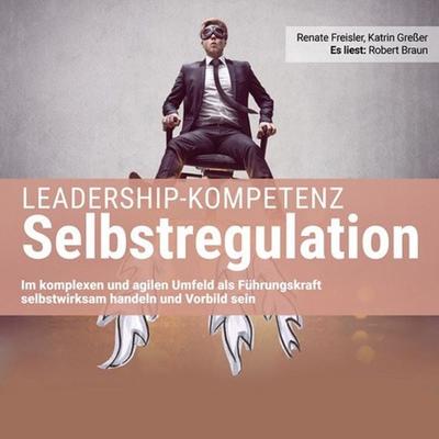 Leadership-Kompetenz Selbstregulation - Katrin Gresser,Renate Freisler, Audio, 9783966338080