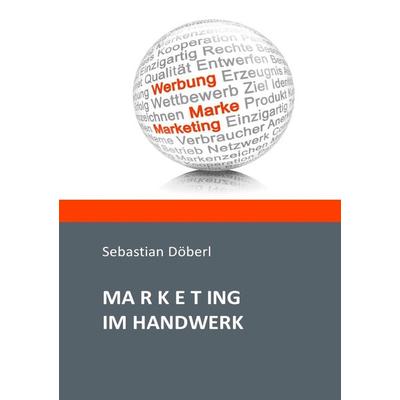 Marketing im Handwerk, Taschenbuch von Sebastian Döberl, Epubli, 978-3-8442-1720-9