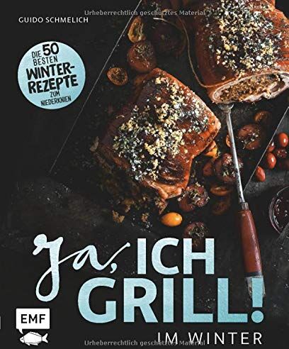 Guido Schmelich - Ja, ich grill – Im Winter: Die 50 besten Winter-Rezepte zum Niederknien - Preis vom 09.10.2026 07:28:09 h