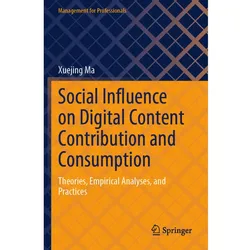 Social Influence on Digital Content Contribution and Consumption, Fachbücher von Xuejing Ma