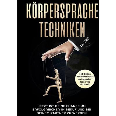 Körpersprache Techniken, Gebundene Ausgabe von Leo Weiss, Tredition, 978-3-347-77786-6