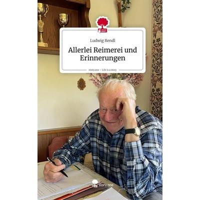 Allerlei Reimerei und Erinnerungen. Life is a Story - story.one, Gebundene Ausgabe von Ludwig Rendl, Storylution, 978-3-7115-8651-3