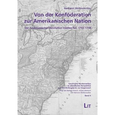 Von der Konföderation zur Amerikanischen Nation, Gebundene Ausgabe von Hermann Wellenreuther, Lit Verlag, 978-3-8258-8795-7