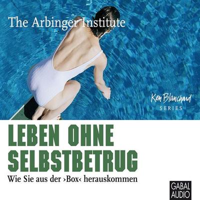 Leben ohne Selbstbetrug - The Arbinger Institute, Audio, 9783862003327